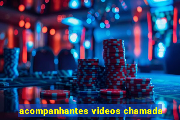 acompanhantes videos chamada